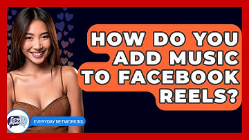 How Do You Add Music To Facebook Reels? - Everyday-Networking