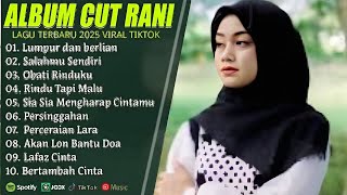 LUMPUR DAN BERLIAN - CUT RANI FULL ALBUM 2025 | SALAHMU SENDIRI BIKIN BAPER! 💔 TANPA IKLAN