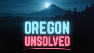 Oregon Unsolved | Strange Disappearances and Cold Cases