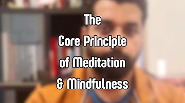 The Core Principle of Meditation & Mindfulness