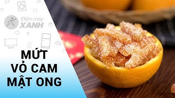 Cách làm Mứt vỏ cam thơm ngọt cho ngày Tết • Điện máy XANH