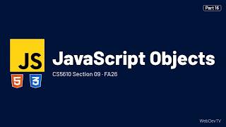 JavaScript Objects — CS5610 FA26 (Oct 13) Part 16/25