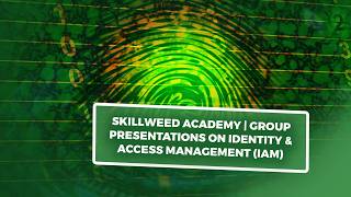 Skillweed Academy | Group Presentations on Identity &amp; Access Management (IAM)