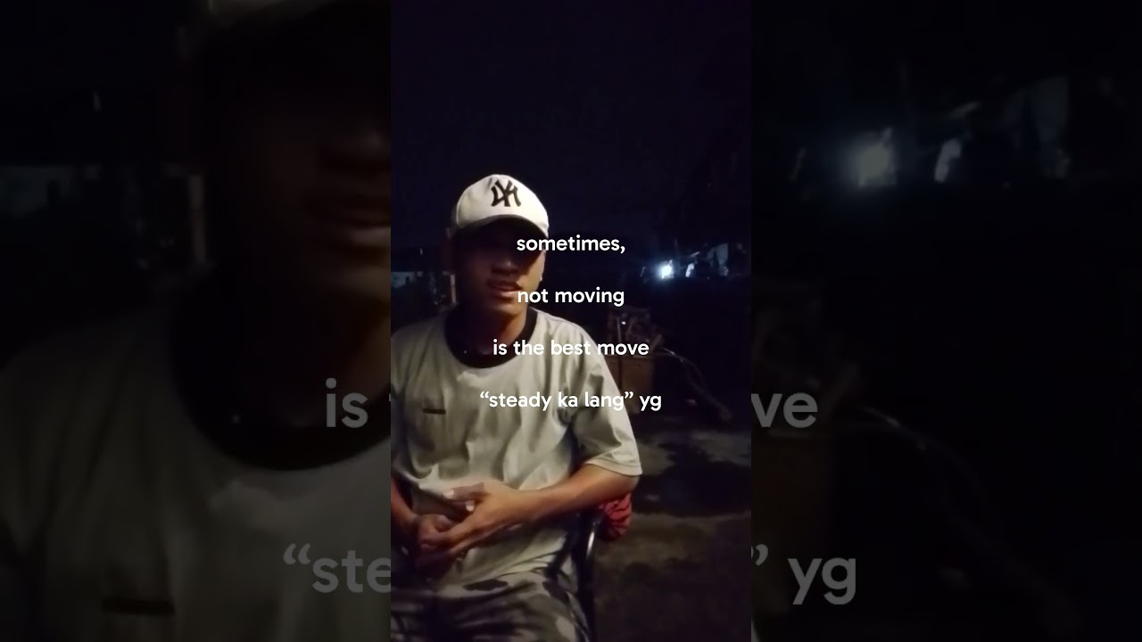 sometimes,not movingis the best move“steady ka lang” yg  