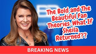 Bold And Beautiful Fan Theories What If Sheila Returned?