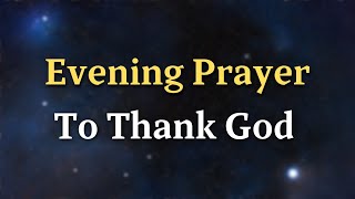 Download Lagu Evening Prayer to Thank God | Thank You Lord for Today’s Blessings \u0026 Protection MP3