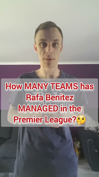 how-many-premier-league-teams-has-rafa-benitez-managed-premierleague