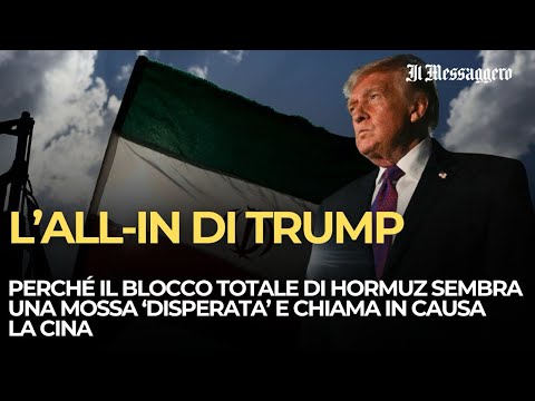 Video L'all-in di Trump: il blocco totale di Hormuz sembra una mossa 'disperata' e chiama in causa la Cina