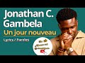 JONATHAN C. GAMBELA - Un jour nouveau (Lyrics / Paroles)