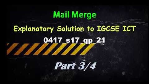 Mail Merge Explanatory Solution to IGCSE ICT 0417 s17 qp 21 Part 3 of 4 By S O Ajala