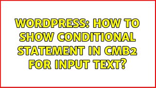 Wordpress: How to show Conditional Statement In CMB2 for input text?