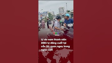 Lý do nam thanh niên 2003 tự đăng xuất ở cầu Đò Quan ngay trong ngày cưới| TBL