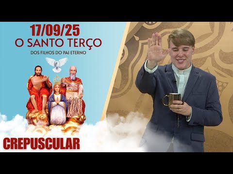 O Santo Terço dos Filhos do Pai Eterno - Crepuscular - 17/09/25