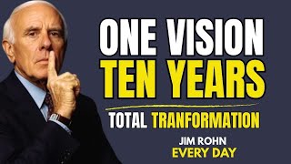 One Vision. Ten Years. Total Transformation. | Jim Rohn Motivation