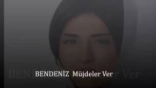 Bendeniz - Müjdeler Ver