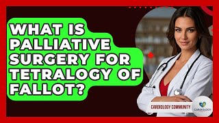What Is Palliative Surgery For Tetralogy Of Fallot? - Cardiology Community