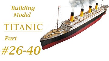 Model building The R.M.S Titanic Hachette issue 26-40 Parts