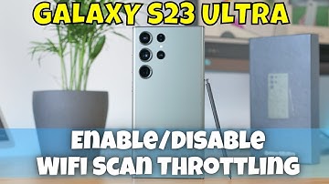How to Enable/Disable WiFi Scan Throttling Samsung Galaxy S23 Ultra