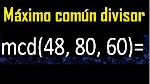 mcd de 48 , 80 y 60 . Maximo comun divisor de 3 numeros , ejemplo