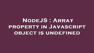 NodeJS : Array property in Javascript object is undefined