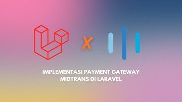 Midtrans di Laravel: Tutorial Pembayaran Online
