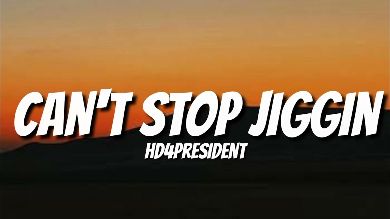 HD4President Can't Stop Jiggin (Lyrics) Baow Baow Baow (Tik Tok Song) YouTube