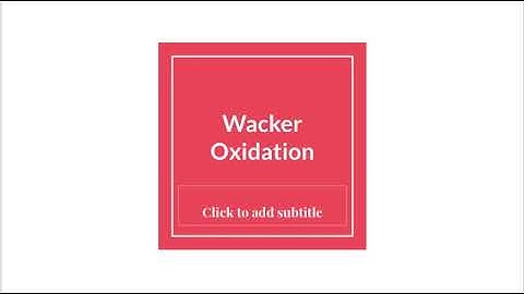 Wacker Oxidation Reaction Mechanism and Applications