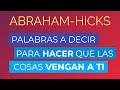 Palabras a decir para hacer que las cosas vengan a ti ~ Abraham-Hicks en español | Cumplir deseos