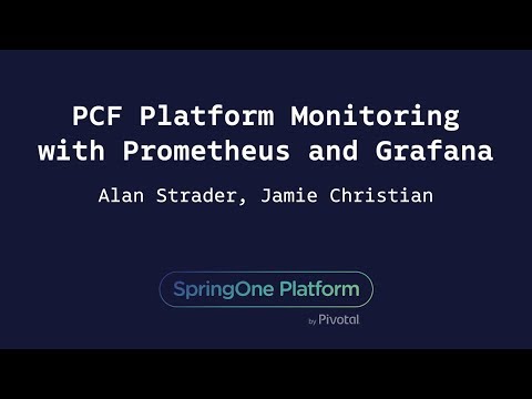 PCF Platform Monitoring with Prometheus and Grafana - Jamie Christian & Alan Strader, Northern Trust