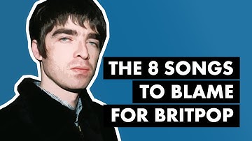The 8 Songs To Blame For Britpop