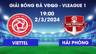 🔴Relive | Hải Phòng FC - Viettel | Chạm Trán Cực Gắt Tại Lạch Tray | Vleague 1