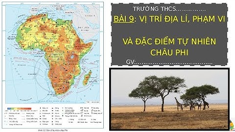 Giáo án powerpoint Bài 9: Vị trí địa lí, phạm vi và đặc điểm của Châu Phi | GA điện tử Địa 7 Cd