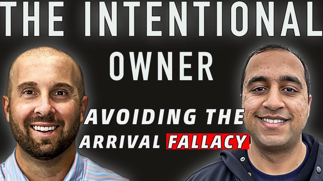 Avoiding the Arrival Fallacy in Entrepreneurship - The Intentional Owner #10
