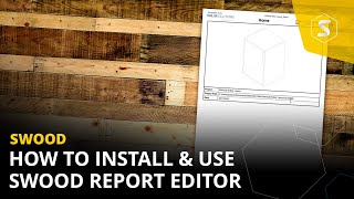 How to Install and Use Swood Report Editor | SWOOD Beginner Tutorial