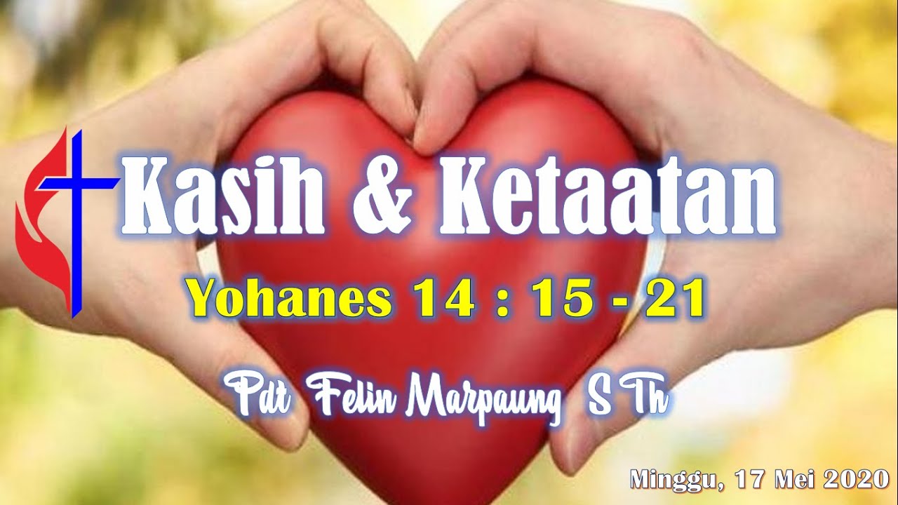 Kasih dan Ketaatan   (Yohanes 14 : 15 - 21) - Pdt. Felin Mapaung, S.Th