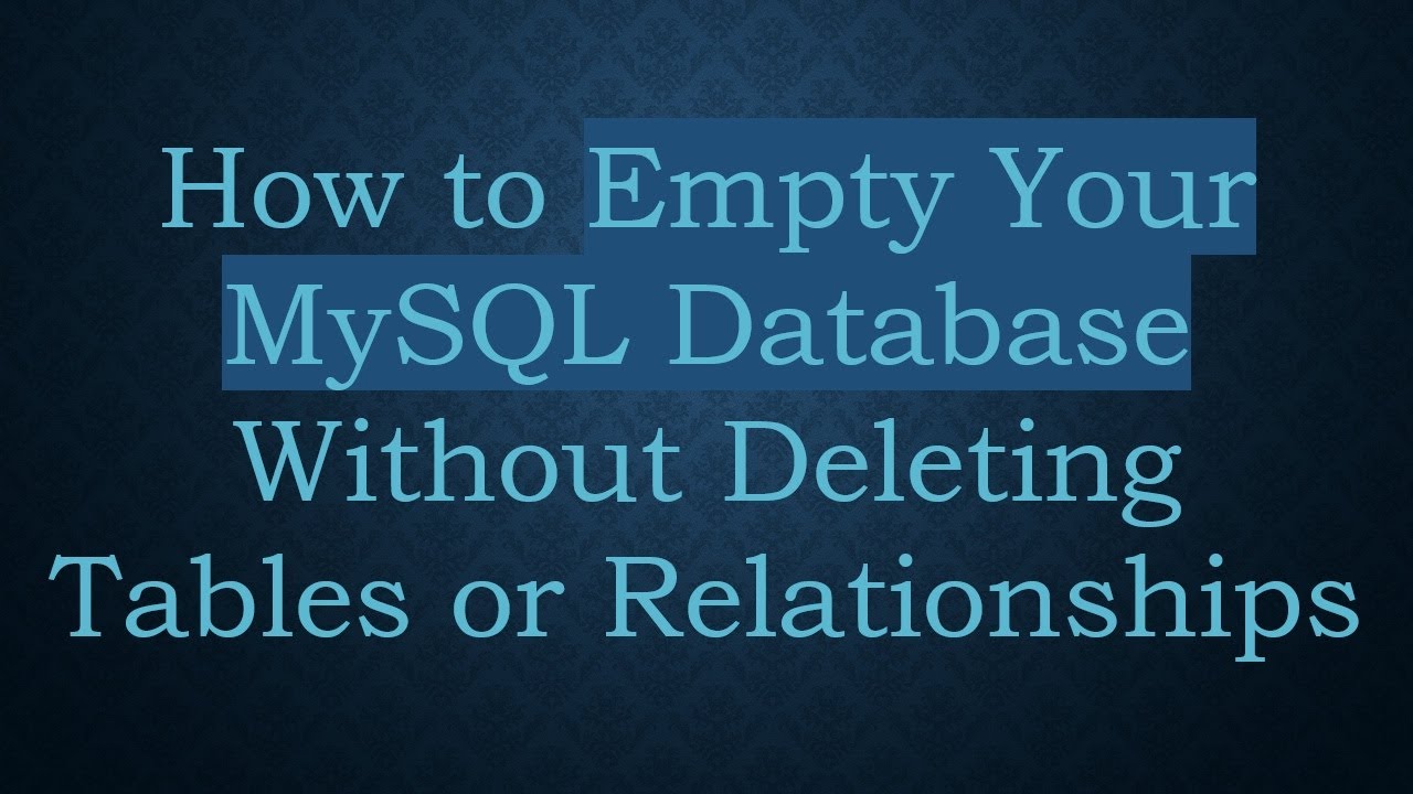 How to Empty Your MySQL Database Without Deleting Tables or ...