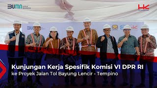 Kunjungan Kerja Komisi VI DPR RI ke Proyek Tol Bayung Lencir - Tempino