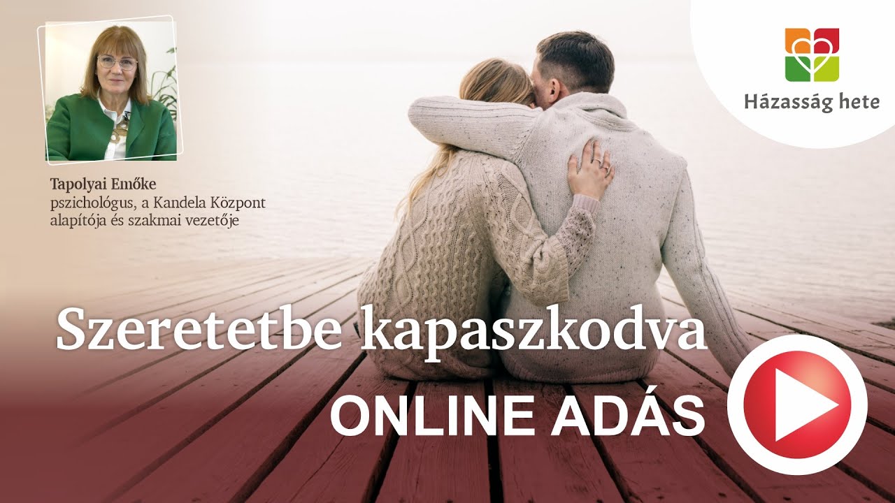 Szeretetbe kapaszkodva - Tapolyai Emőke előadása (Házasság Hete 2023.)