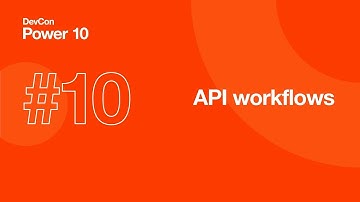 DevCon Power 10 Demo #10: API Workflows