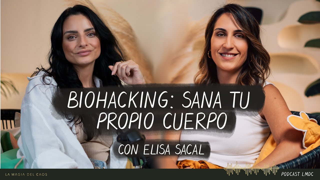 Biohacking: sana tu propio cuerpo con Elisa Sacal | T4. Ep #7 La Magia del Caos