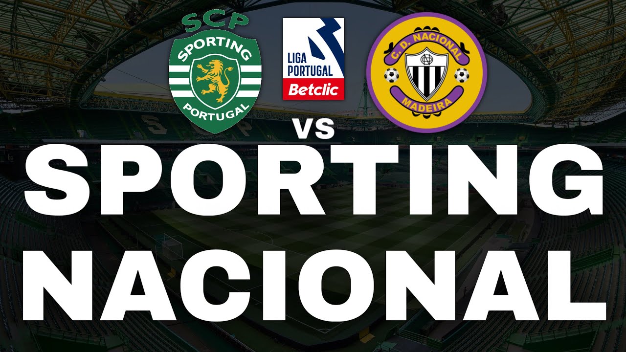 SPORTING VS NACIONAL ( EM DIRETO ) - LIGA PORTUGAL BETCLIC