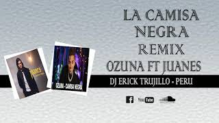 [98] La Camisa Negra (Remix) Ozuna Ff Juanes ✘ Dj Erick Trujillo - Perú