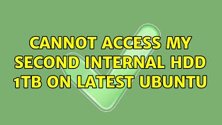 Ubuntu: Cannot access my second internal HDD 1TB on latest Ubuntu