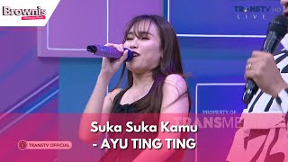 Suka Suka Kamu | AYU TING TING | BROWNIS (20/11/23)