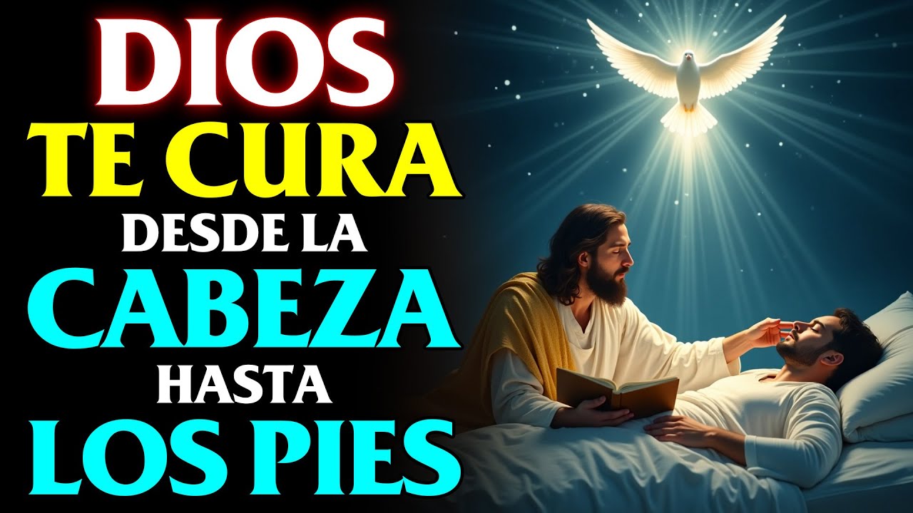 DIOS TE CURA DESDE LA CABEZA HASTA LOS PIES |  ORACIÓN QUE ACTÚA AL INSTANTE