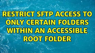 Restrict SFTP access to only certain folders within an accessible root folder