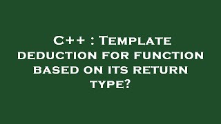 C++ : Template deduction for function based on its return type?