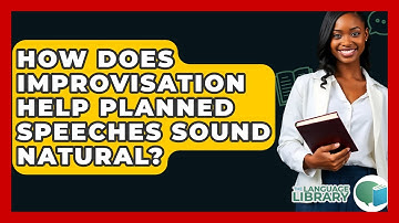 How Does Improvisation Help Planned Speeches Sound Natural? - The Language Library
