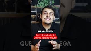 Por que o CAC (Custo de aquisição de clientes) não para de subir? #cac