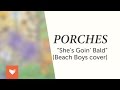 Porches Shes Goin Bald Beach Boys Cover mp3